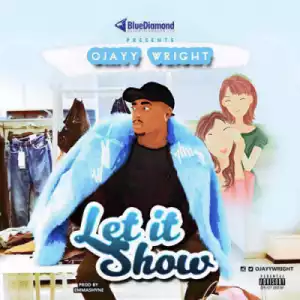 Ojayy Wright - “Let It Show”